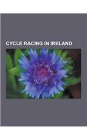 Cycle Racing in Ireland: Cycle Races in Ireland, Cycling Teams Based in Ireland, Irish Cyclists, Sean Kelly, an Post-Sean Kelly, Stephen Roche,(English)