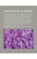 United States vs. Mexico; Report of Jackson H. Ralston, Agent of the United States and of Counsel, in the Matter of the Case of the Pious Fund of the