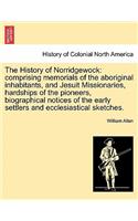 The History of Norridgewock: Comprising Memorials of the Aboriginal Inhabitants, and Jesuit Missionaries, Hardships of the Pioneers, Biographical Notices of the Early Settlers a(English)