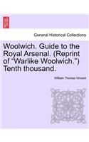 Woolwich. Guide to the Royal Arsenal. (Reprint of Warlike Woolwich.) Tenth Thousand.