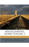 Miscellaneous works Volume 2