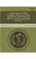 Exploring Pre-College Ecological Influences on the Educational Achievement of Mexican American Graduate Students