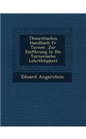 Theoretisches Handbuch F R Turner, Zur Einf Hrung in Die Turnerische Lehrth Tigkeit: (English)