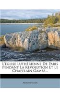 L'église Luthérienne De Paris Pendant La Révolution Et Le Chapelain Gambs...