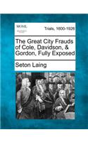 Great City Frauds of Cole, Davidson, & Gordon, Fully Exposed