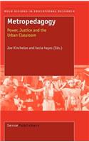 Metropedagogy: Power, Justice and the Urban Classroom. Bold Visions in Educational Research, Volume 3.