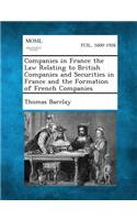 Companies in France the Law Relating to British Companies and Securities in France and the Formation of French Companies