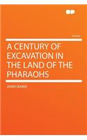 A Century of Excavation in the Land of the Pharaohs