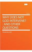 Why Does Not God Intervene?: And Other Questions