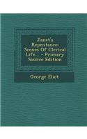 Janet's Repentance: Scenes of Clerical Life... - Primary Source Edition: Scenes of Clerical Life... - Primary Source Edition