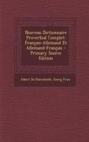 Nouveau Dictionnaire Proverbial Complet: Francais-Allemand Et Allemand-Francais