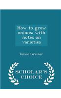How to Grow Onions; With Notes on Varieties - Scholar's Choice Edition