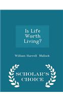 Is Life Worth Living? - Scholar's Choice Edition