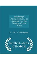 Landscape Architecture, as Applied to the Wants of the West - Scholar's Choice Edition