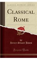 Classical Rome (Classic Reprint)