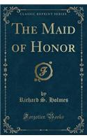 The Maid of Honor (Classic Reprint)