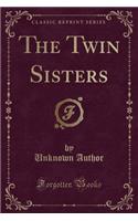 The Twin Sisters (Classic Reprint)