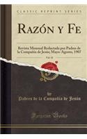 RazÃ³n Y Fe, Vol. 18: Revista Mensual Redactada Por Padres de la CompaÃ±Ã­a de JesÃºs; Mayo-Agosto, 1907 (Classic Reprint)