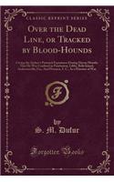 Over the Dead Line, or Tracked by Blood-Hounds