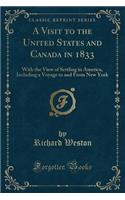 A Visit to the United States and Canada in 1833: With the View of Settling in America, Including a Voyage to and from New York (Classic Reprint)