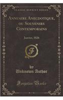 Annuaire Anecdotique, Ou Souvenirs Contemporains: Janvier, 1826 (Classic Reprint)