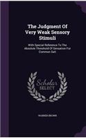 The Judgment Of Very Weak Sensory Stimuli