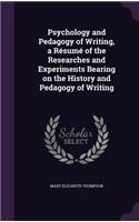 Psychology and Pedagogy of Writing, a Resume of the Researches and Experiments Bearing on the History and Pedagogy of Writing