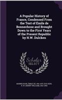 Popular History of France, Condensed From the Text of Émile de Bonnechose and Brought Down to the First Years of the Present Republic by H.W. Dulcken