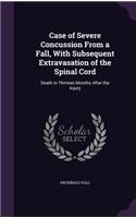 Case of Severe Concussion From a Fall, With Subsequent Extravasation of the Spinal Cord