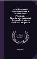 Trebellianicam Et Legitimam Exules In Fideicommissis Fructuariis Dissertatione Inaugurali ... Respondebit Ioannes Gottlibius Gumprecht