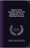 History of the Crusades Against the Albigenses, in the Thirteenth Century
