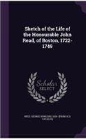 Sketch of the Life of the Honourable John Read, of Boston, 1722-1749