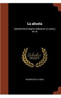 La abuela: Sainete lírico-trágico-realista en un acto y en ve