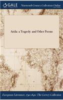 Attila: A Tragedy: And Other Poems