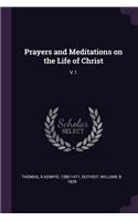 Prayers and Meditations on the Life of Christ