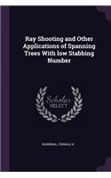 Ray Shooting and Other Applications of Spanning Trees With low Stabbing Number