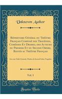 Rï¿½pertoire Gï¿½nï¿½ral Du Thï¿½ï¿½tre Franï¿½ais Composï¿½ Des Tragï¿½dies, Comï¿½dies Et Drames, Des Auteurs Du Premier Et Du Second Ordre, Restï¿½s Au Thï¿½ï¿½tre Franï¿½ais, Vol. 3: Avec Une Table Gï¿½nï¿½rale; Thï¿½ï¿½tre Du Second Ordre; Tra: Avec Une Table Gï¿½nï¿½rale; Thï¿½ï¿½tre Du Second Ordre; Tragï¿½dies