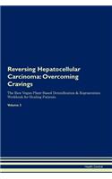 Reversing Hepatocellular Carcinoma: Overcoming Cravings The Raw Vegan Plant-Based Detoxification & Regeneration Workbook for Healing Patients. Volume 3