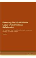Reversing Localized Discoid Lupus Erythematosus: Deficiencies The Raw Vegan Plant-Based Detoxification & Regeneration Workbook for Healing Patients. Volume 4