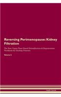 Reversing Perimenopause: Kidney Filtration The Raw Vegan Plant-Based Detoxification & Regeneration Workbook for Healing Patients.Volume 5