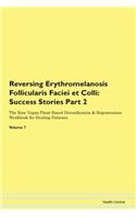 Reversing Erythromelanosis Follicularis Faciei et Colli: Success Stories Part 2 The Raw Vegan Plant-Based Detoxification & Regeneration Workbook for Healing Patients. Volume 7