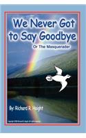 We Never Got to Say Goodbye