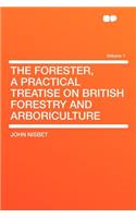 The Forester, a Practical Treatise on British Forestry and Arboriculture Volume 1