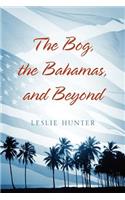Bog, the Bahamas, and Beyond