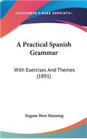 A Practical Spanish Grammar: With Exercises and Themes (1891)