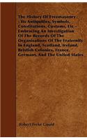 History Of Freemasonry - Its Antiquities, Symbols, Constitutions, Customs, Etc - Embracing An Investigation Of The Records Of The Organisations Of The Fraternity In England, Scotland, Ireland, Bristish Colonies, France, Germany, And The United Stat