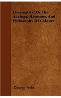 Chromatics; Or the Analogy, Harmony, and Philosophy of Colours