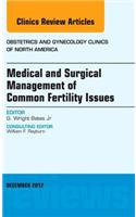 Medical and Surgical Management of Common Fertility Issues, an Issue of Obstetrics and Gynecology Clinics