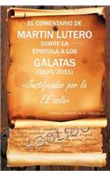 El Comentario de Martin Lutero Sobre La Epistola a Los Galatas (1535/2011)