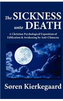 The Sickness Unto Death: A Christian Psychological Exposition of Edification & Awakening by Anti-Climacus